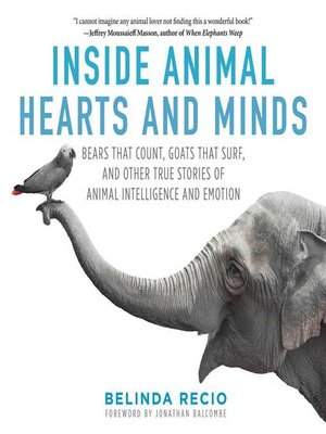 cover image of Inside Animal Hearts and Minds: Bears That Count, Goats That Surf, and Other True Stories of Animal Intelligence and Emotion
